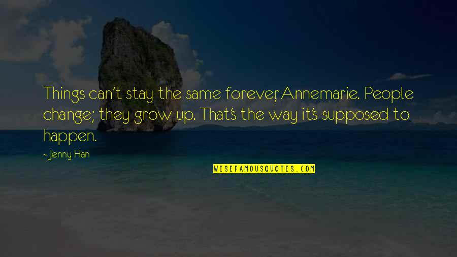 Can't Change Things Quotes By Jenny Han: Things can't stay the same forever, Annemarie. People