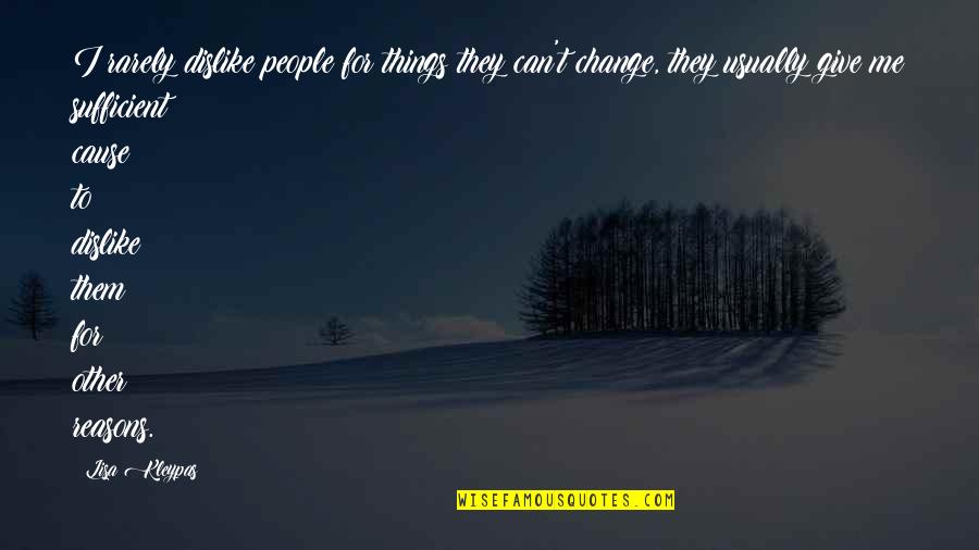 Can't Change Things Quotes By Lisa Kleypas: I rarely dislike people for things they can't