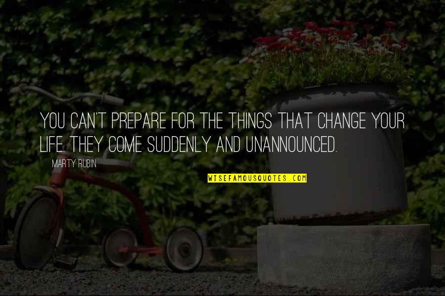 Can't Change Things Quotes By Marty Rubin: You can't prepare for the things that change