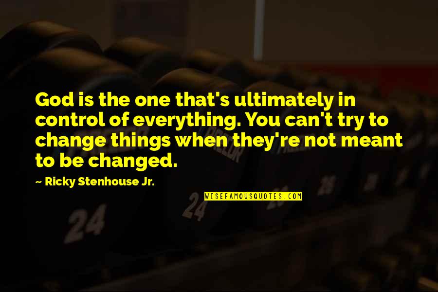 Can't Change Things Quotes By Ricky Stenhouse Jr.: God is the one that's ultimately in control