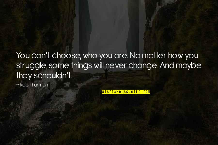 Can't Change Things Quotes By Rob Thurman: You can't choose, who you are. No matter