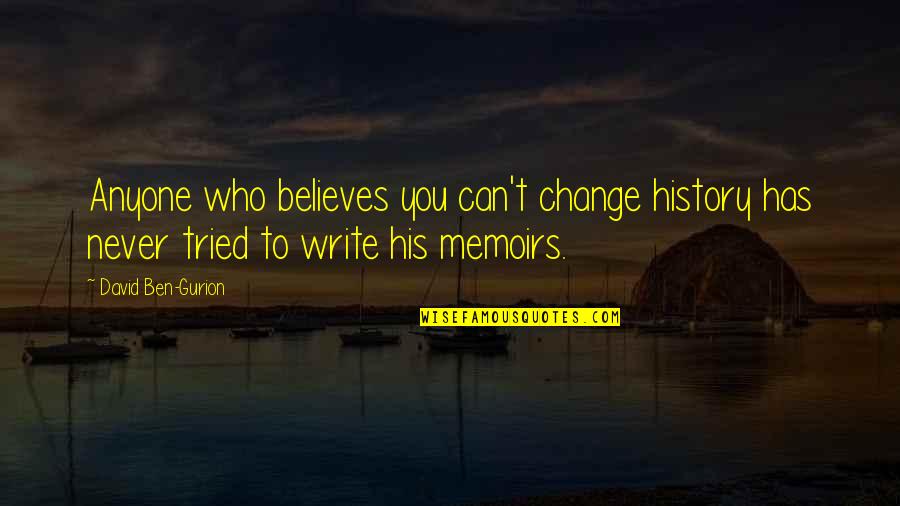 Can't Change Who I Am Quotes By David Ben-Gurion: Anyone who believes you can't change history has