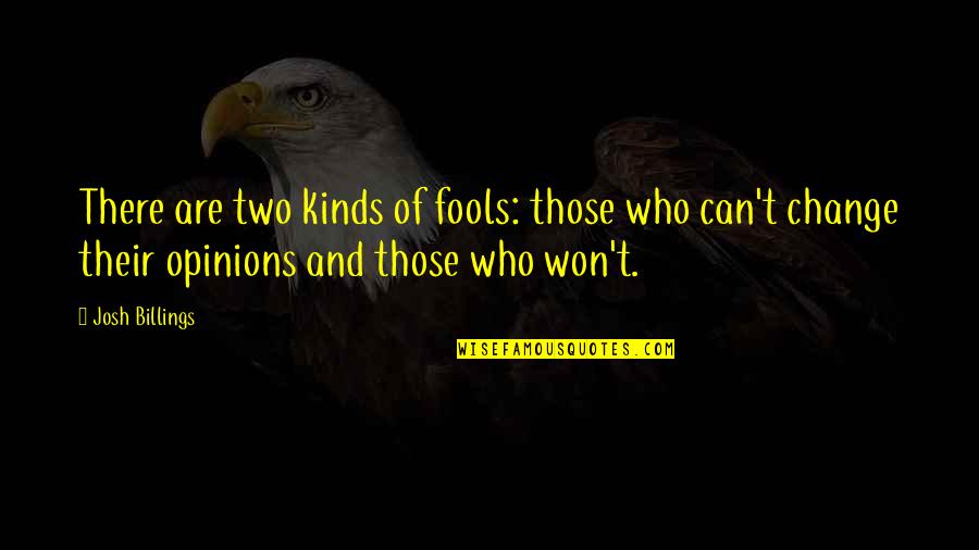 Can't Change Who I Am Quotes By Josh Billings: There are two kinds of fools: those who