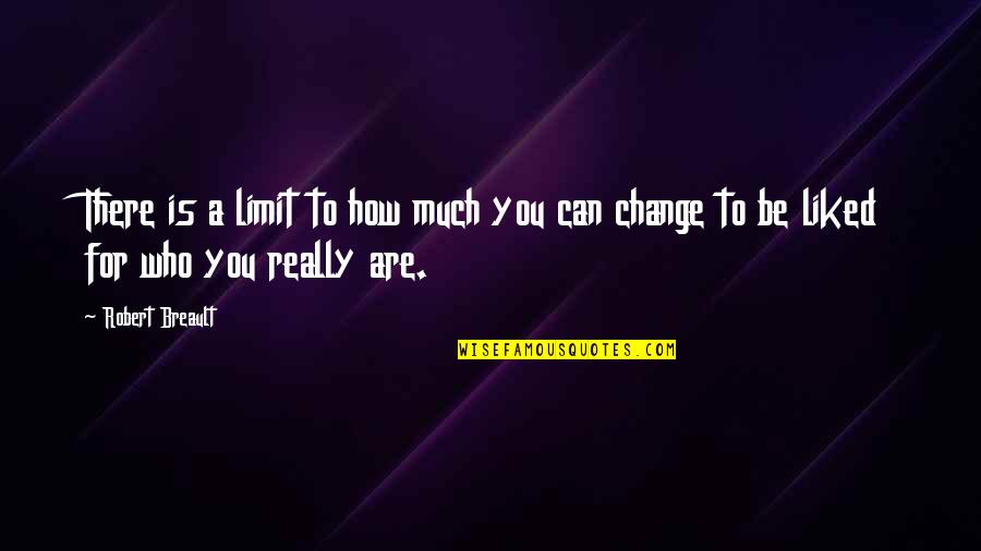 Can't Change Who I Am Quotes By Robert Breault: There is a limit to how much you