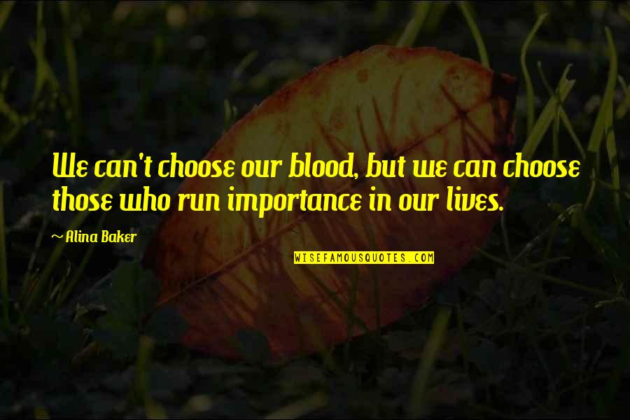 Can't Choose Family Quotes By Alina Baker: We can't choose our blood, but we can