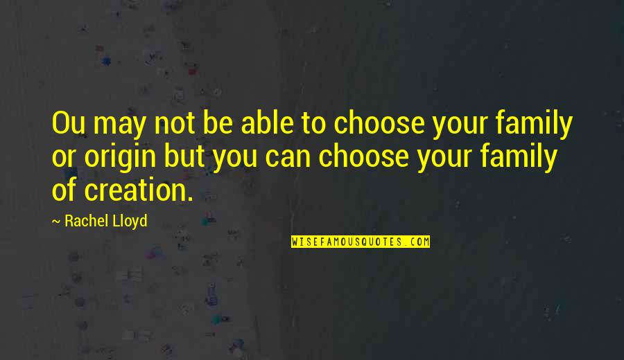 Can't Choose Family Quotes By Rachel Lloyd: Ou may not be able to choose your
