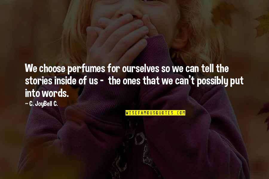 Can't Choose Quotes By C. JoyBell C.: We choose perfumes for ourselves so we can