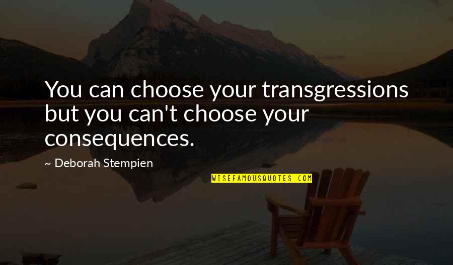 Can't Choose Quotes By Deborah Stempien: You can choose your transgressions but you can't