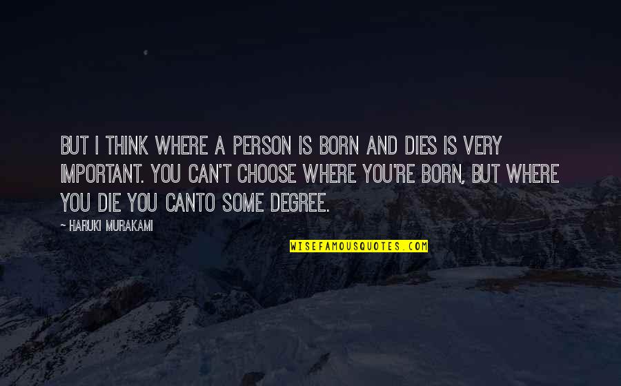 Can't Choose Quotes By Haruki Murakami: But I think where a person is born