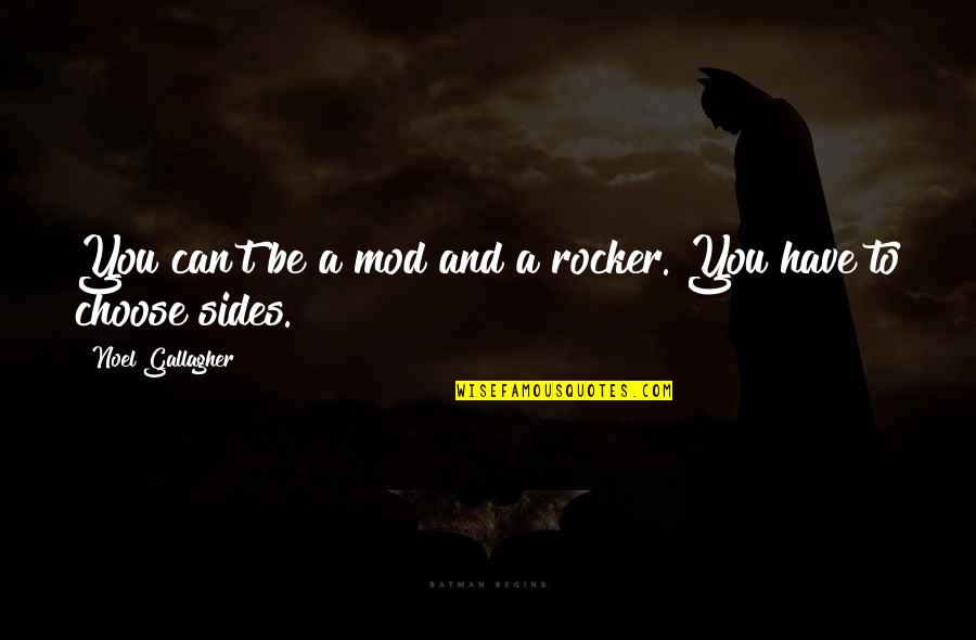 Can't Choose Quotes By Noel Gallagher: You can't be a mod and a rocker.