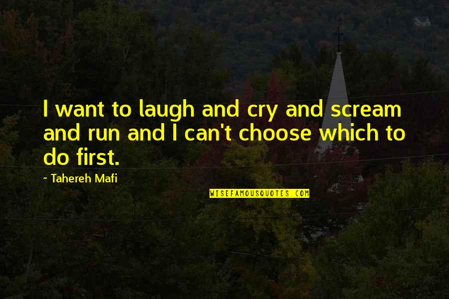 Can't Choose Quotes By Tahereh Mafi: I want to laugh and cry and scream