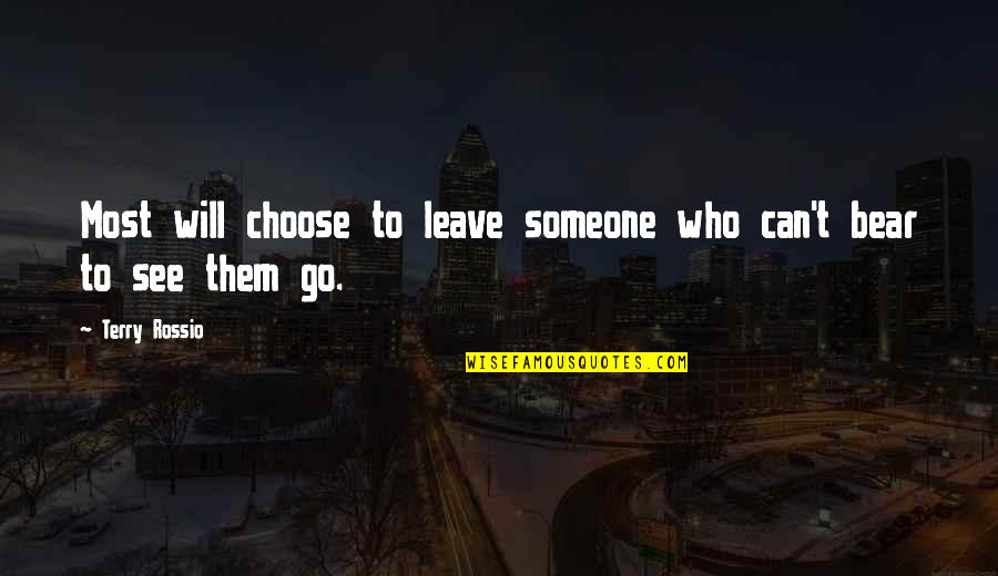 Can't Choose Quotes By Terry Rossio: Most will choose to leave someone who can't