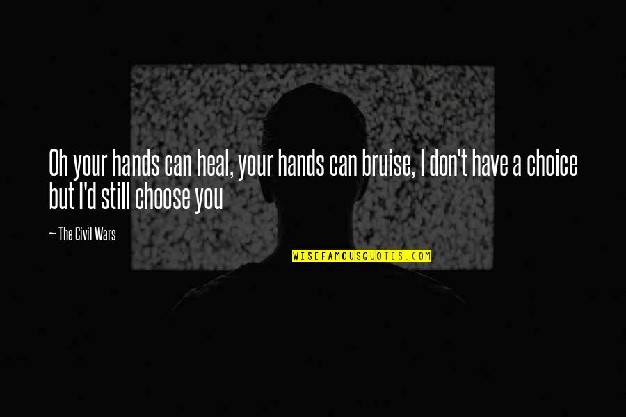 Can't Choose Quotes By The Civil Wars: Oh your hands can heal, your hands can