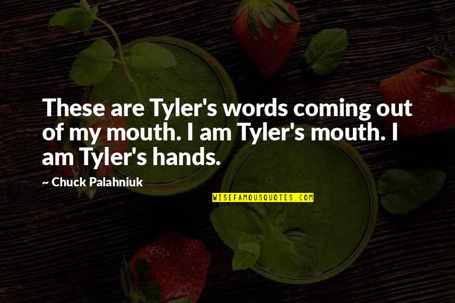 Can't Choose Your Family Quotes By Chuck Palahniuk: These are Tyler's words coming out of my Can't Choose Your Family Quotes By Chuck Palahniuk: These are Tyler's words coming out of my