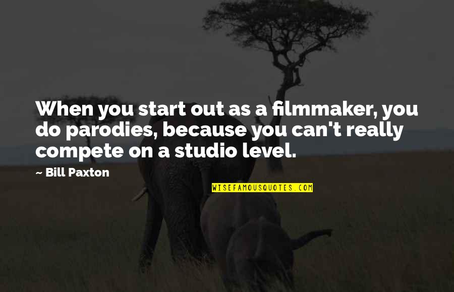 Can't Compete Quotes By Bill Paxton: When you start out as a filmmaker, you