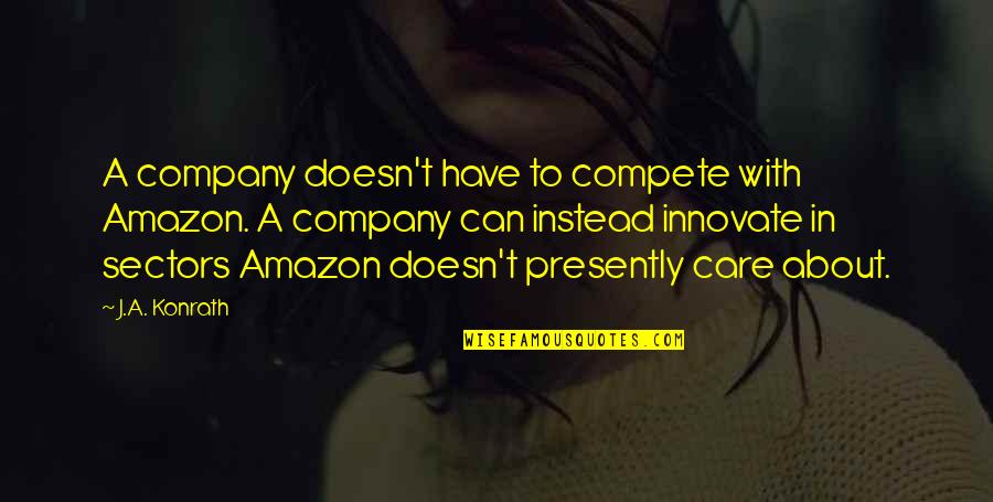 Can't Compete Quotes By J.A. Konrath: A company doesn't have to compete with Amazon.