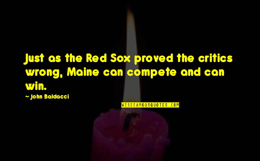 Can't Compete Quotes By John Baldacci: Just as the Red Sox proved the critics
