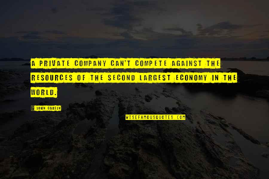 Can't Compete Quotes By John Carlin: A private company can't compete against the resources
