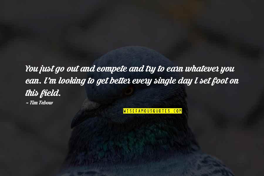 Can't Compete Quotes By Tim Tebow: You just go out and compete and try