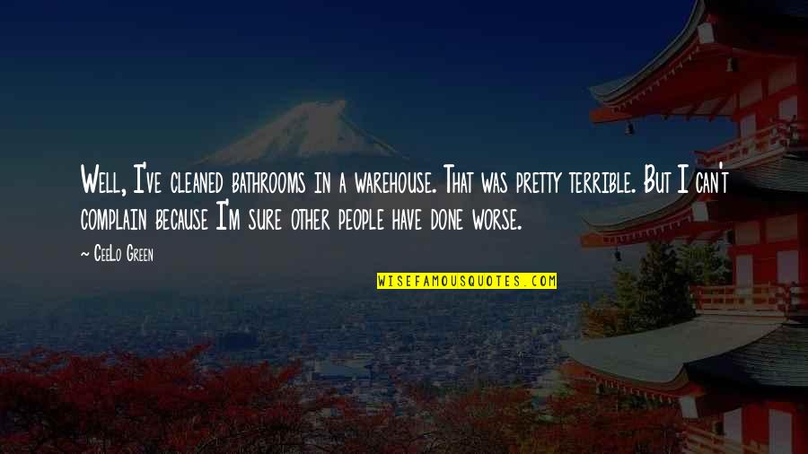 Can't Complain Quotes By CeeLo Green: Well, I've cleaned bathrooms in a warehouse. That