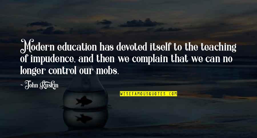 Can't Complain Quotes By John Ruskin: Modern education has devoted itself to the teaching