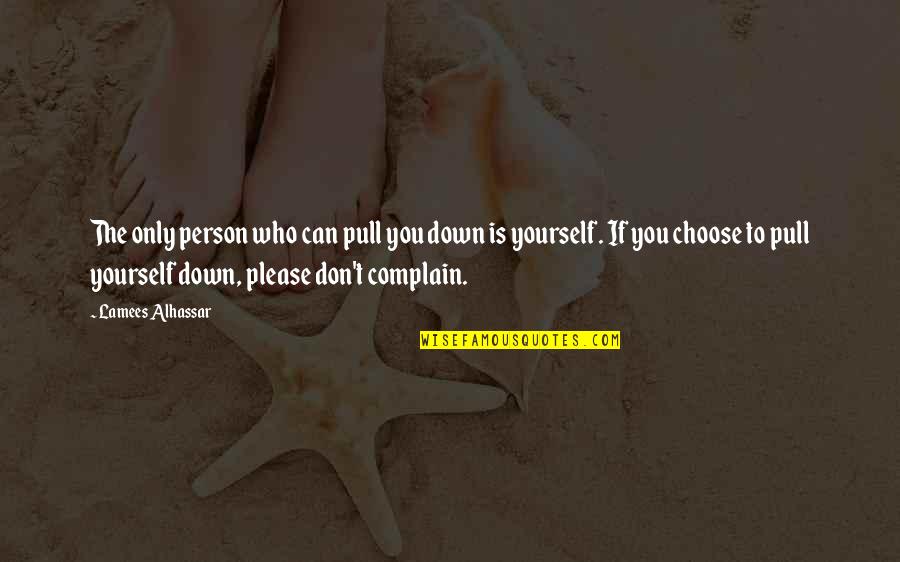 Can't Complain Quotes By Lamees Alhassar: The only person who can pull you down