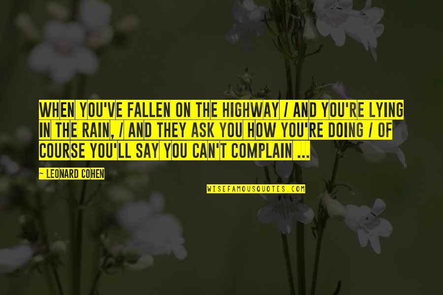 Can't Complain Quotes By Leonard Cohen: When you've fallen on the highway / and