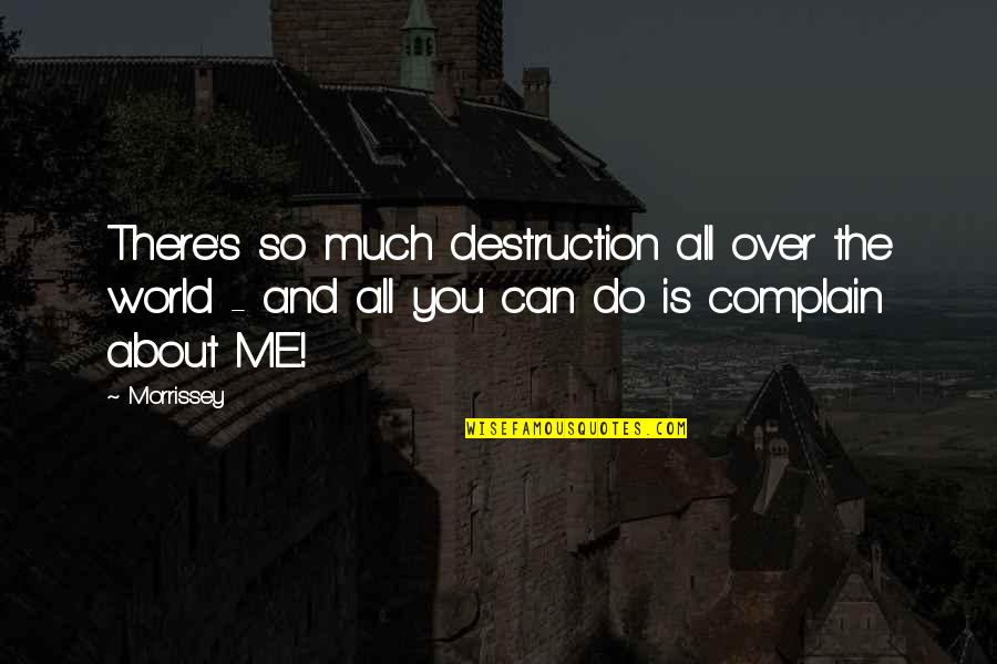 Can't Complain Quotes By Morrissey: There's so much destruction all over the world