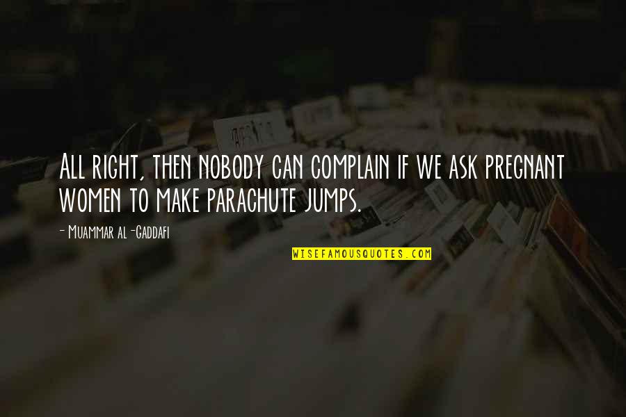 Can't Complain Quotes By Muammar Al-Gaddafi: All right, then nobody can complain if we