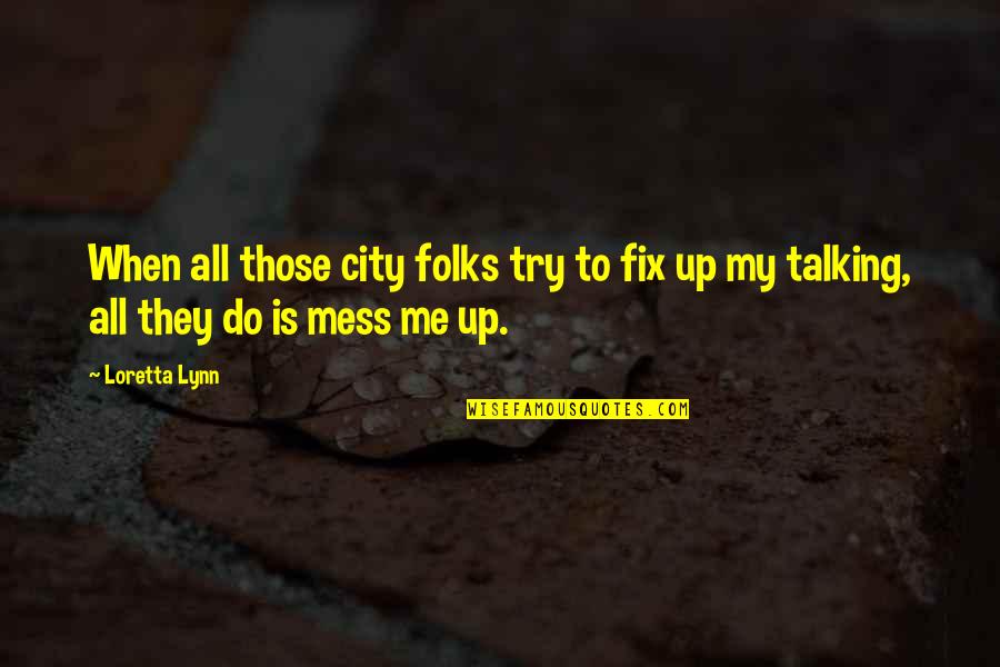 Cant Contain My Happiness Quotes By Loretta Lynn: When all those city folks try to fix