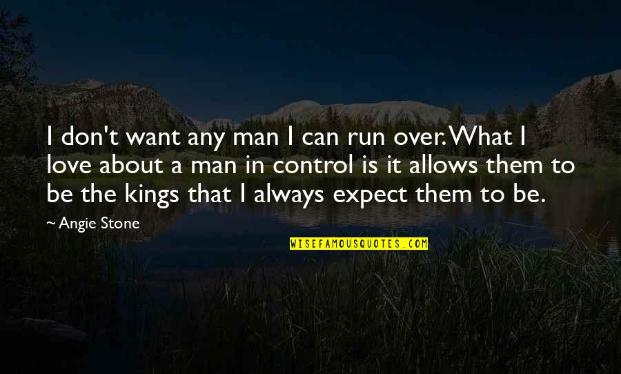 Can't Control Love Quotes By Angie Stone: I don't want any man I can run Can't Control Love Quotes By Angie Stone: I don't want any man I can run