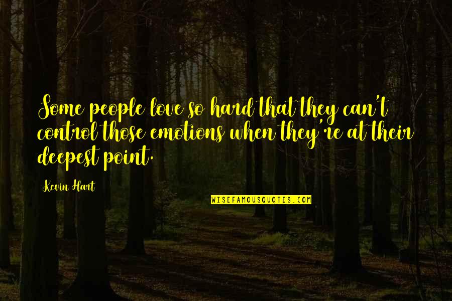 Can't Control Love Quotes By Kevin Hart: Some people love so hard that they can't