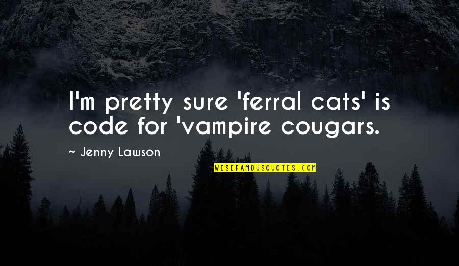 Can't Control My Temper Quotes By Jenny Lawson: I'm pretty sure 'ferral cats' is code for