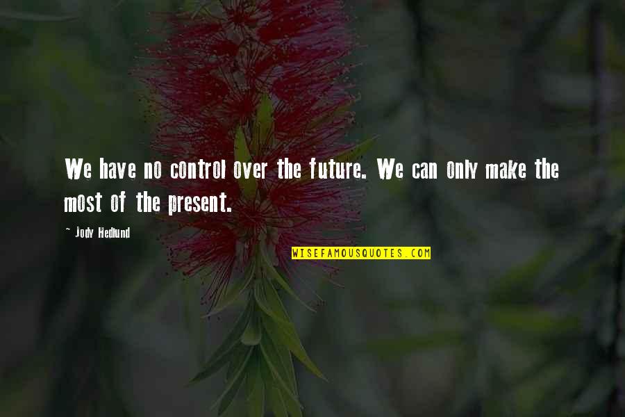 Can't Control The Future Quotes By Jody Hedlund: We have no control over the future. We