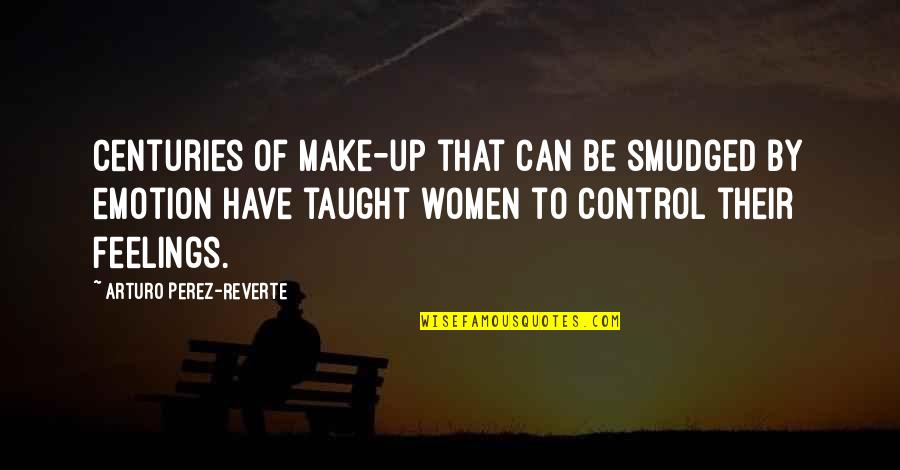 Can't Control Your Feelings Quotes By Arturo Perez-Reverte: Centuries of make-up that can be smudged by