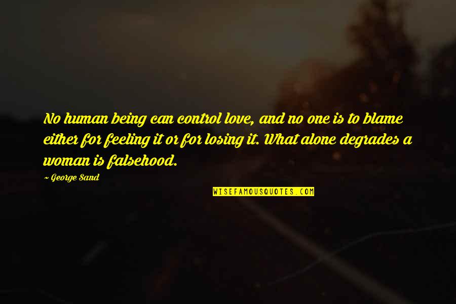 Can't Control Your Feelings Quotes By George Sand: No human being can control love, and no