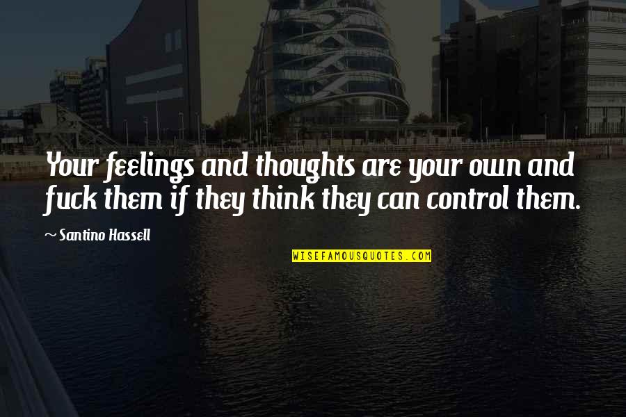 Can't Control Your Feelings Quotes By Santino Hassell: Your feelings and thoughts are your own and