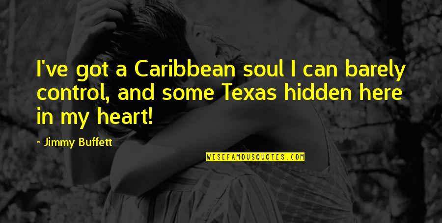Can't Control Your Heart Quotes By Jimmy Buffett: I've got a Caribbean soul I can barely