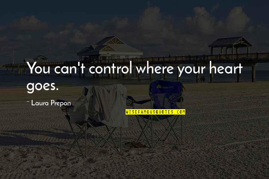 Can't Control Your Heart Quotes By Laura Prepon: You can't control where your heart goes.