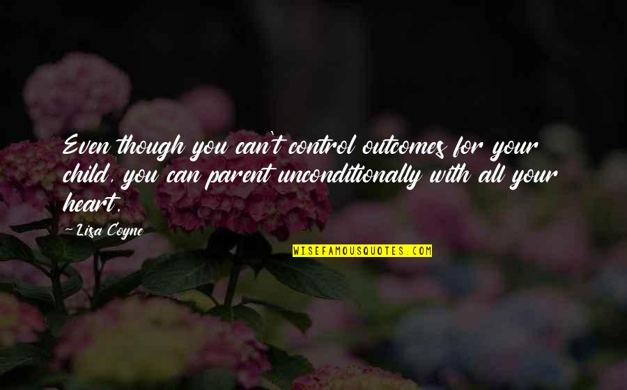 Can't Control Your Heart Quotes By Lisa Coyne: Even though you can't control outcomes for your