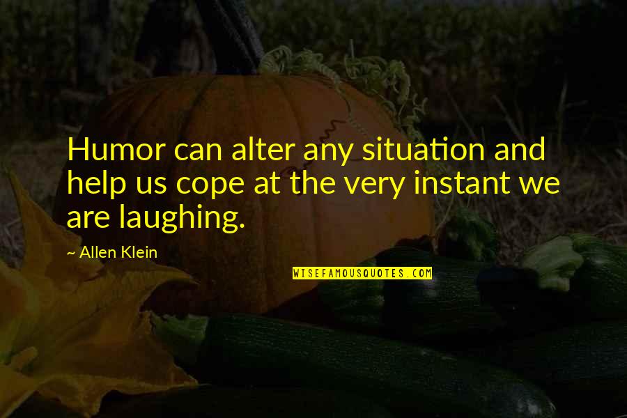 Can't Cope Quotes By Allen Klein: Humor can alter any situation and help us