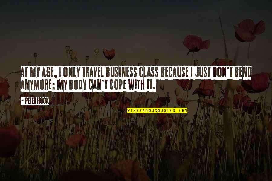 Can't Cope Quotes By Peter Hook: At my age, I only travel business class