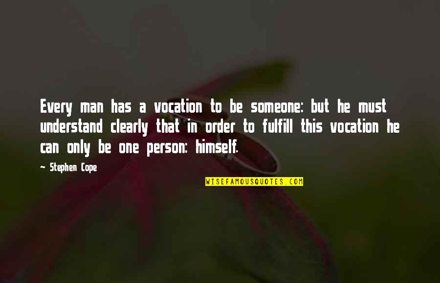 Can't Cope Quotes By Stephen Cope: Every man has a vocation to be someone: