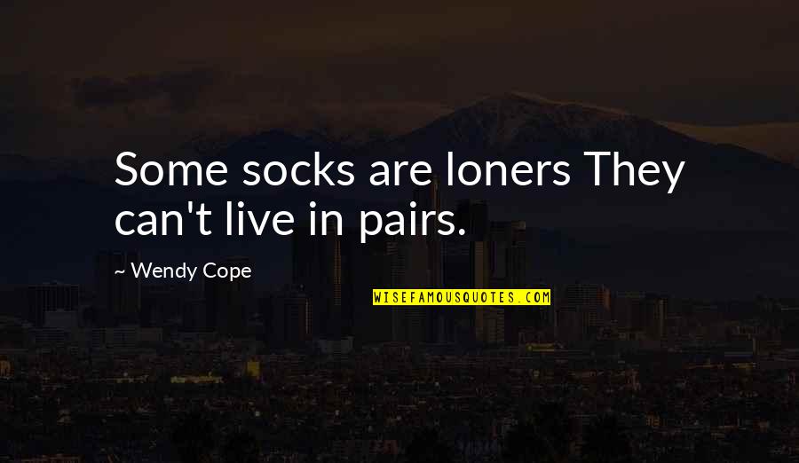 Can't Cope Quotes By Wendy Cope: Some socks are loners They can't live in