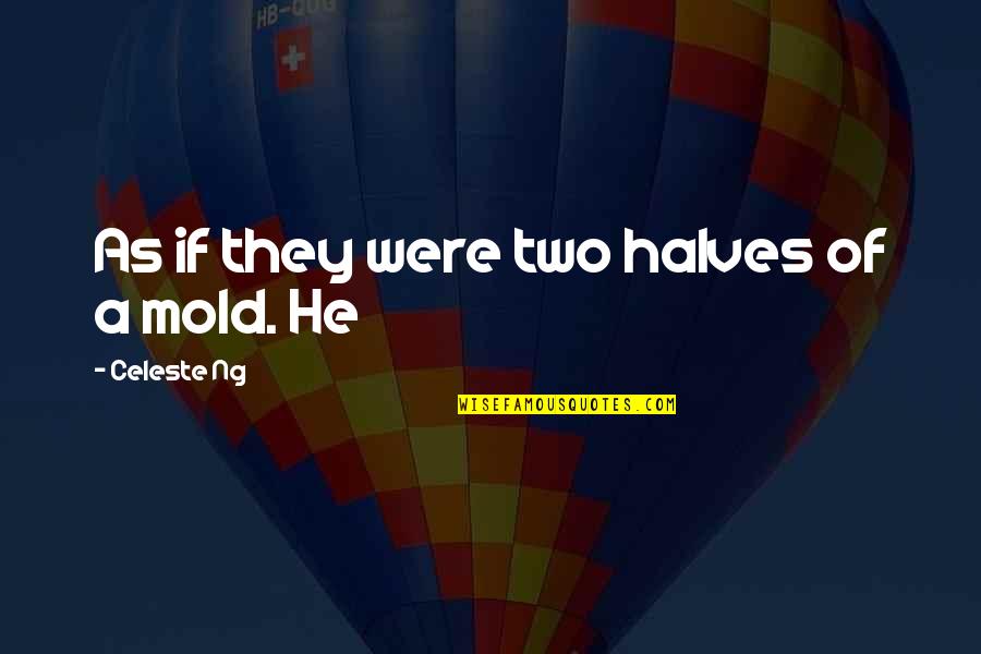 Can't Cry Anymore Quotes By Celeste Ng: As if they were two halves of a Can't Cry Anymore Quotes By Celeste Ng: As if they were two halves of a