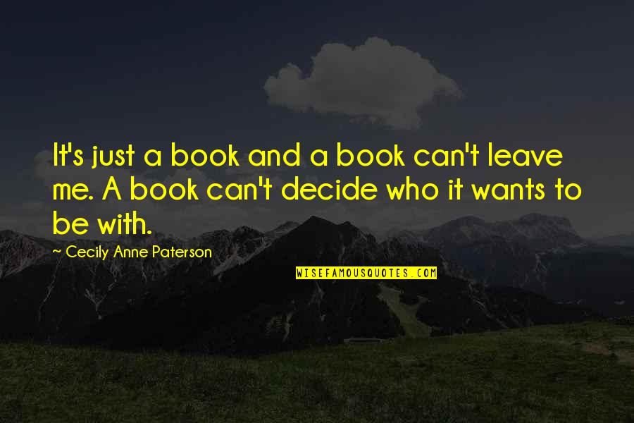 Can't Decide Quotes By Cecily Anne Paterson: It's just a book and a book can't