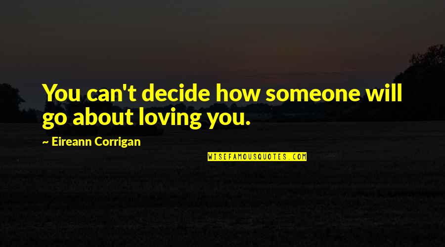 Can't Decide Quotes By Eireann Corrigan: You can't decide how someone will go about