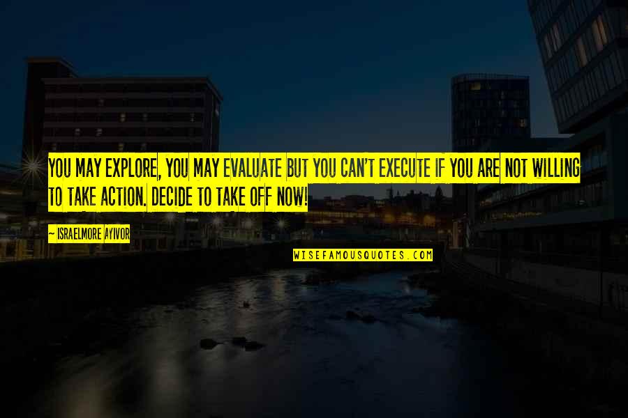 Can't Decide Quotes By Israelmore Ayivor: You may explore, you may evaluate but you