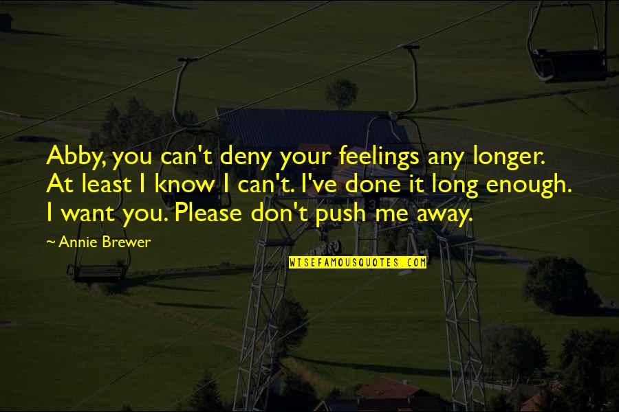 Can't Deny Love Quotes By Annie Brewer: Abby, you can't deny your feelings any longer.