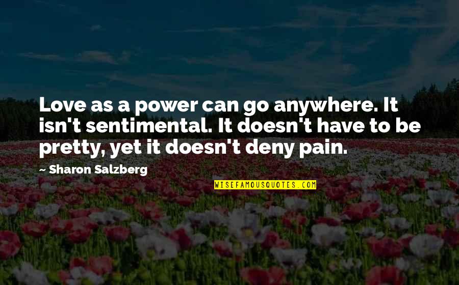 Can't Deny Love Quotes By Sharon Salzberg: Love as a power can go anywhere. It
